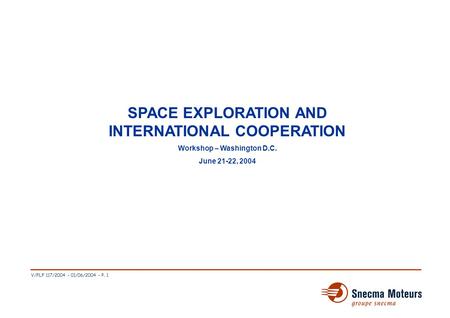 V/FLF 117/2004 - 01/06/2004 - P. 1 ESA SPACE EXPLORATION AND INTERNATIONAL COOPERATION Workshop – Washington D.C. June 21-22, 2004.
