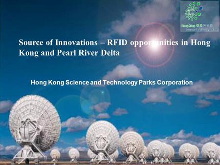 Hong Kong Science and Technology Parks Corporation Source of Innovations – RFID opportunities in Hong Kong and Pearl River Delta.