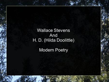 Wallace Stevens And H. D. (Hilda Doolittle) Modern Poetry.