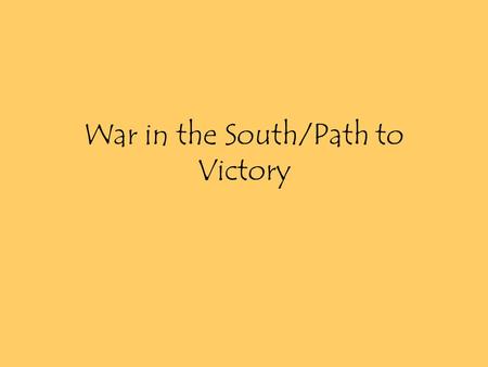 War in the South/Path to Victory. Fighting in the West West of Apps, NA’s attack Americans with guns given by the British George Rogers Clark- attacks.