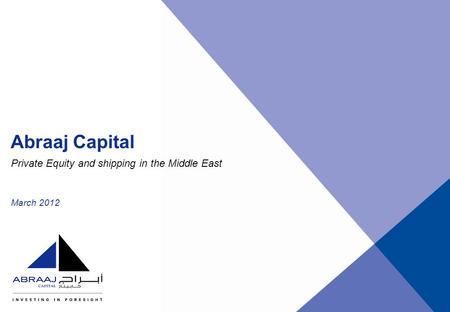 March 2012 Abraaj Capital Private Equity and shipping in the Middle East.