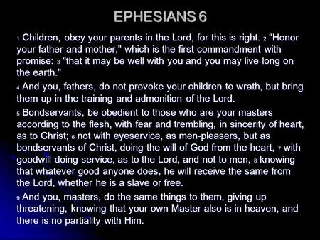 EPHESIANS 6 1 Children, obey your parents in the Lord, for this is right. 2 Honor your father and mother, which is the first commandment with promise:
