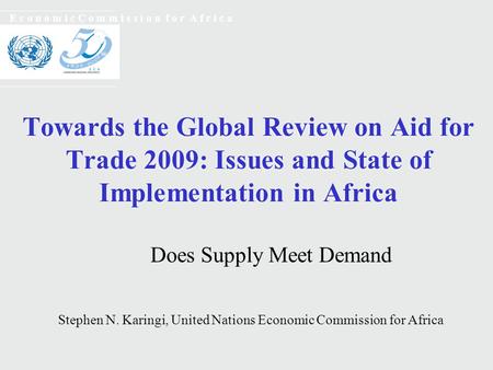 Towards the Global Review on Aid for Trade 2009: Issues and State of Implementation in Africa E c o n o m i c C o m m i s s i o n f o r A f r i c a Does.