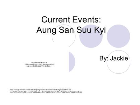 Current Events: Aung San Suu Kyi By: Jackie  suu%20kyi%20addressing%20supporters%20before%20her%20house%20arrest.jpg.