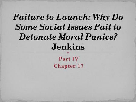 Part IV Chapter 17. Societies appear to be subject to periods of moral panic – where a condition, episode, person, or group of persons emerges to become.