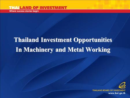 Thailand Investment Opportunities In Machinery and Metal Working.