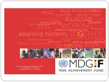 MDG-F Background Agreement signed between Spain and UNDP on 18 December 2006 Euros 528 million (US$ 710 million) Four years Supporting UN efforts towards.