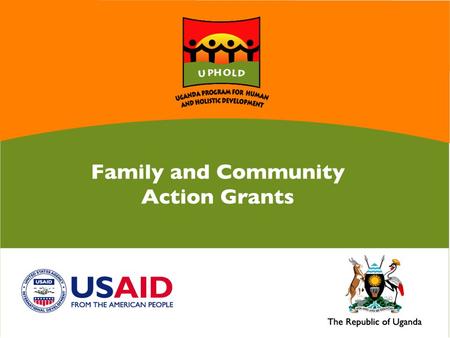 Family and Community Action Grants In partnership with the Government of Uganda, the United States Agency for International Development (USAID), through.