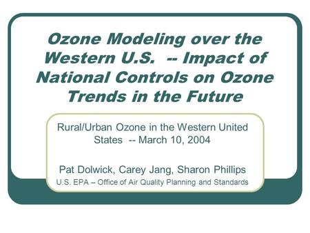 Ozone Modeling over the Western U.S. -- Impact of National Controls on Ozone Trends in the Future Rural/Urban Ozone in the Western United States -- March.