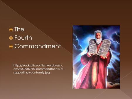  The  Fourth  Commandment  om/2007/07/10-commandments-of- supporting-your-family.jpg.