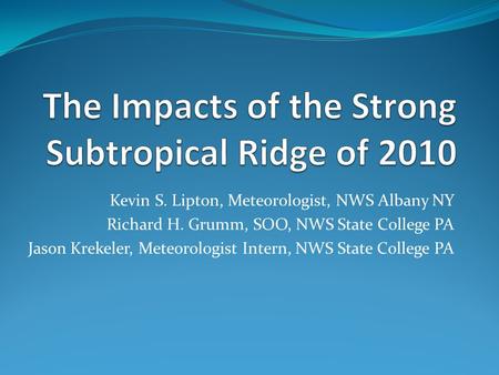 Kevin S. Lipton, Meteorologist, NWS Albany NY Richard H. Grumm, SOO, NWS State College PA Jason Krekeler, Meteorologist Intern, NWS State College PA.