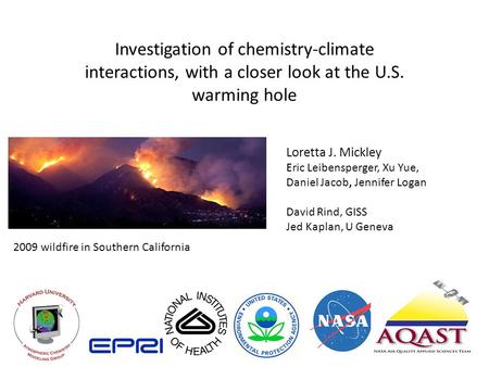 Investigation of chemistry-climate interactions, with a closer look at the U.S. warming hole Loretta J. Mickley Eric Leibensperger, Xu Yue, Daniel Jacob,