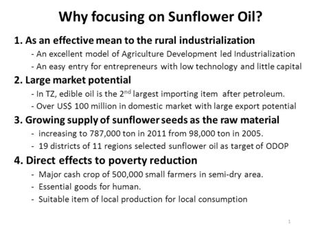 Why focusing on Sunflower Oil? 1. As an effective mean to the rural industrialization - An excellent model of Agriculture Development led Industrialization.