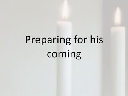 Preparing for his coming. Isaiah 9:1-7 1 Nevertheless, there will be no more gloom for those who were in distress. In the past he humbled the land of.