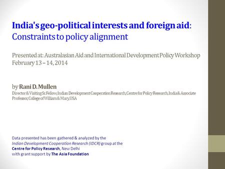 India's geo-political interests and foreign aid: Constraints to policy alignment Presented at: Australasian Aid and International Development Policy Workshop.