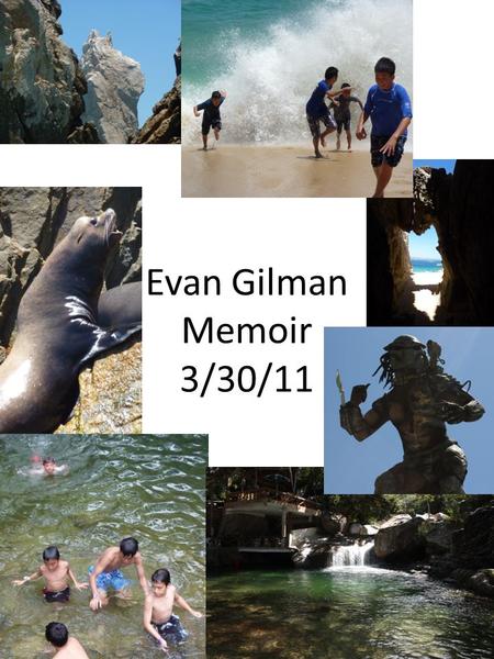 Evan Gilman Memoir 3/30/11. I have the most fun and happiness when I am with people I care about. A good example of that was when I went on a cruise last.