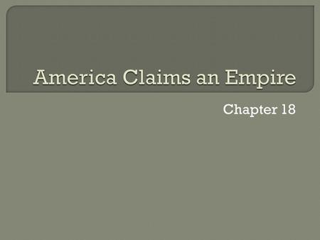 Chapter 18.  Imperialism: Policy in which stronger nations extend their economic, political, or military control over weaker territories  Why Imperialism?