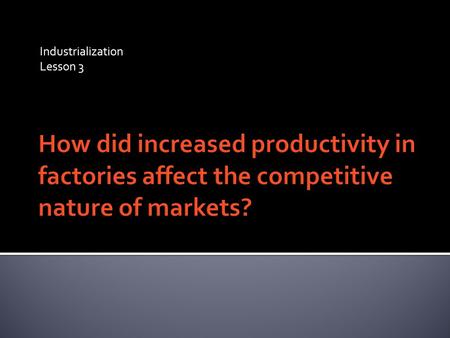 Industrialization Lesson 3.  What determines Productivity?  Resources  Transportation  Public Policy  Technology.