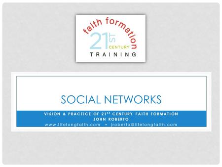 SOCIAL NETWORKS VISION & PRACTICE OF 21 ST CENTURY FAITH FORMATION JOHN ROBERTO  