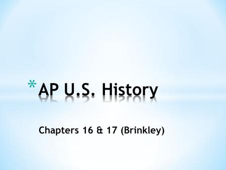 Chapters 16 & 17 (Brinkley). * AGENDA * Bell Ringer – Write down on a separate sheet of paper * Welcome back & welcome Mr. Wille! * Website resources.