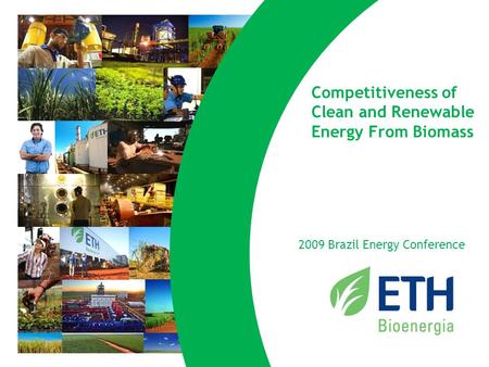 2020 Competitiveness of Clean and Renewable Energy From Biomass 2009 Brazil Energy Conference.