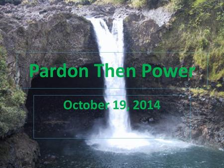 Pardon Then Power October 19, 2014.