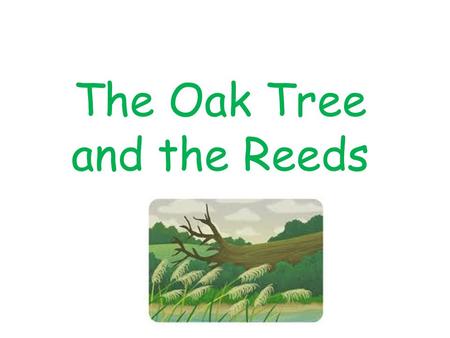 The Oak Tree and the Reeds