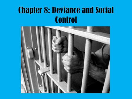 Chapter 8: Deviance and Social Control. What is Social Control? Each group, culture, subculture, etc., has a system of norms and values Social control.