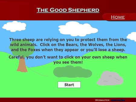 The Good Shepherd Webmaster: Kevin McClain Kevin McClain Kevin McClain Kevin McClain Three sheep are relying on you to protect them from the wild animals.