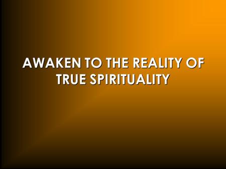 AWAKEN TO THE REALITY OF TRUE SPIRITUALITY. Satanism.