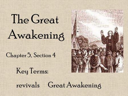 The Great Awakening Key Terms: revivals Great Awakening