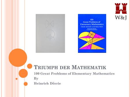 T RIUMPH DER M ATHEMATIK 100 Great Problems of Elementary Mathematics By Heinrich Dörrie.