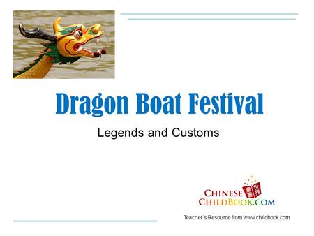 Teacher’s Resource from www.childbook.com Legends and Customs Dragon Boat Festival.