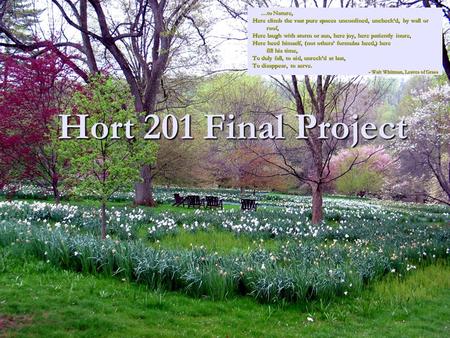 Hort 201 Final Project …to Nature, …to Nature, Here climb the vast pure spaces unconfined, uncheck’d, by wall or roof, roof, Here laugh with storm or sun,