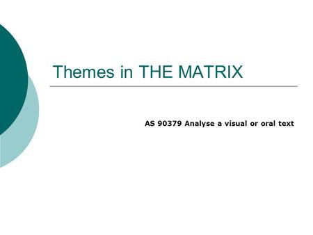 Themes in THE MATRIX AS 90379 Analyse a visual or oral text.