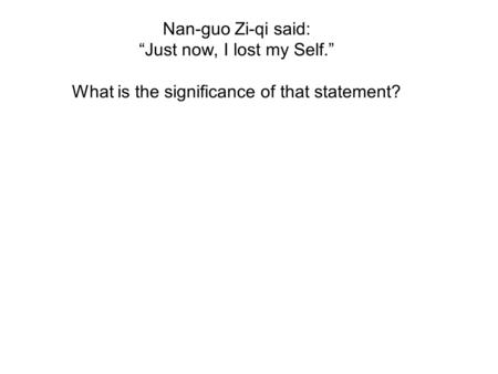Nan-guo Zi-qi said: “Just now, I lost my Self.” What is the significance of that statement?