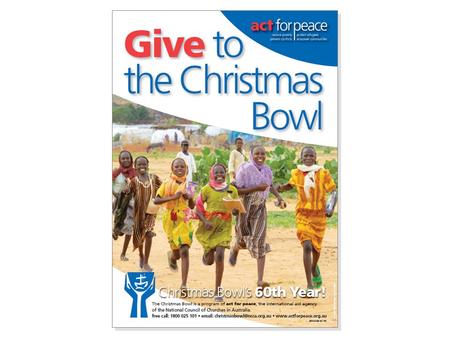 Christmas Bowl’s 60 th Year The Christmas Bowl is a program of act for peace, the international aid agency of the NCCA. Prayer for the Christmas Bowl.