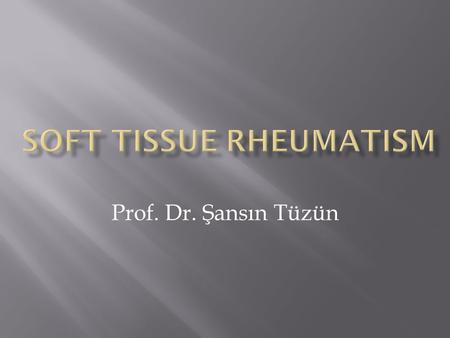 Prof. Dr. Şansın Tüzün.  Chronic musculoskeletal syndrome characterized by diffuse pain and tender points  No evidence that synovitis or myositis are.