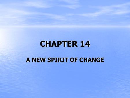 CHAPTER 14 A NEW SPIRIT OF CHANGE.