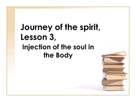 Journey of the spirit, Lesson 3, Injection of the soul in the Body.