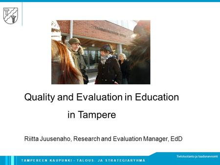 T A M P E R E E N K A U P U N K I – T A L O U S - J A S T R A T E G I A R Y H M Ä Tietotuotanto ja laadunarviointi Quality and Evaluation in Education.
