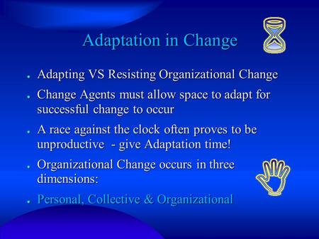 Adaptation in Change ● Adapting VS Resisting Organizational Change ● Change Agents must allow space to adapt for successful change to occur ● A race against.