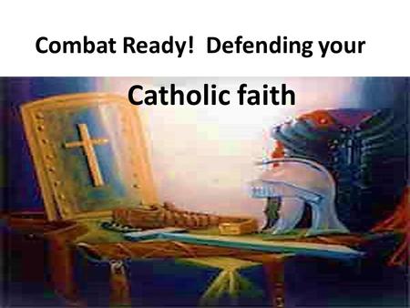 Combat Ready! Defending your Catholic faith. FALL AFRESH Awaken my soul, come awake To hunger, to seek, to thirst. Awaken first love, come awake and do.