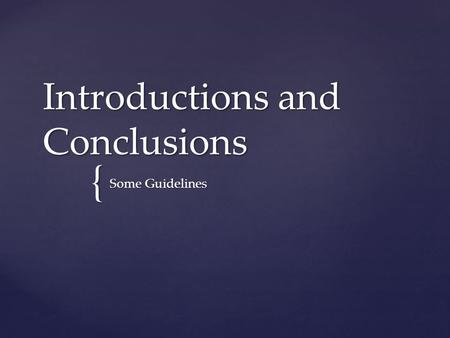 { Introductions and Conclusions Some Guidelines.  Get creative! This is your first chance to grab the reader’s attention!!  Your introductory paragraph.