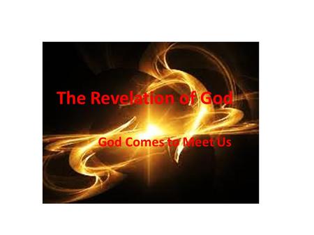 The Revelation of God God Comes to Meet Us. Opening Prayer God is our refuge and our strength, an ever-present help in distress. Thus we do not fear,