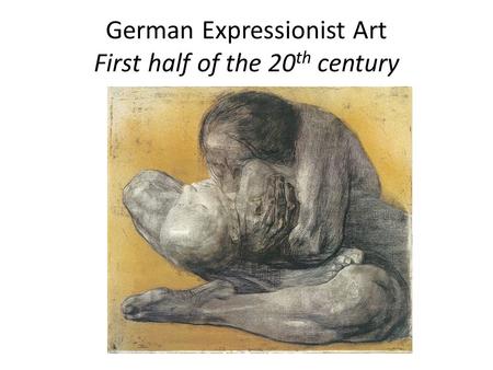 German Expressionist Art First half of the 20 th century.