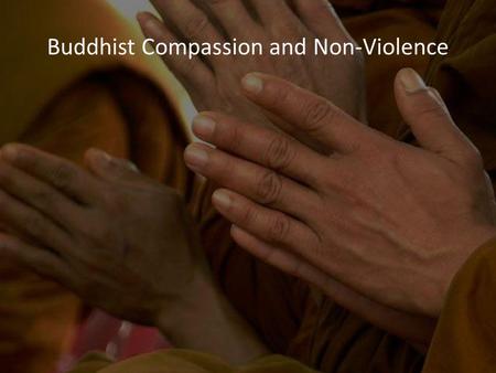 Buddhist Compassion and Non-Violence. The Metta Sutta Read the Metta Sutta. How is it different from prayers you are familiar with? – What does it do/