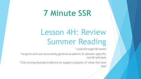 Lesson 4H: Review Summer Reading *Look through SB books *Acquire and use accurately general academic & domain-specific words/phrases *Cite strong textual.