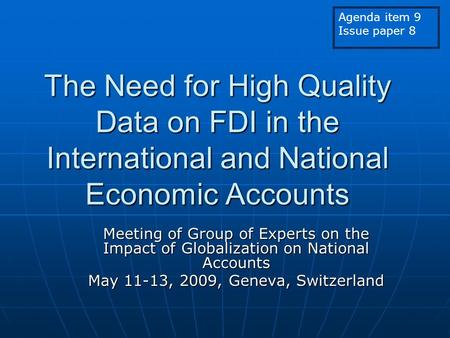 The Need for High Quality Data on FDI in the International and National Economic Accounts Meeting of Group of Experts on the Impact of Globalization on.
