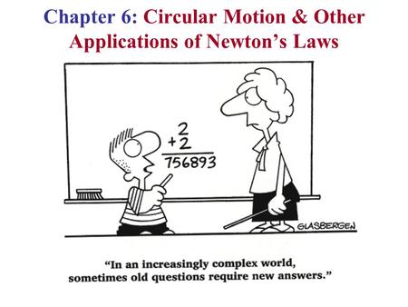 Chapter 6: Circular Motion & Other Applications of Newton’s Laws